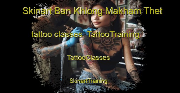 Skinart Ban Khlong Makham Thet tattoo classes | TattooTraining | TattooClasses | SkinartTraining-Thailand