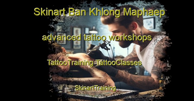 Skinart Ban Khlong Maphaep advanced tattoo workshops | #TattooTraining #TattooClasses #SkinartTraining-Thailand