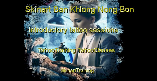 Skinart Ban Khlong Nong Bon introductory tattoo sessions | #TattooTraining #TattooClasses #SkinartTraining-Thailand