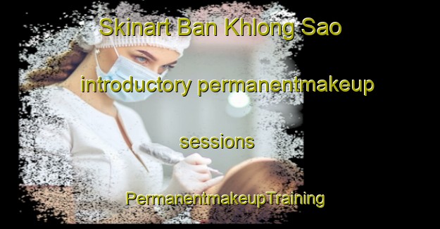 Skinart Ban Khlong Sao introductory permanentmakeup sessions | PermanentmakeupTraining | PermanentmakeupClasses | SkinartTraining-Thailand