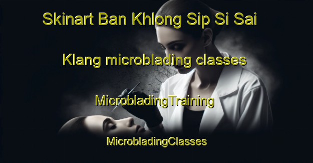 Skinart Ban Khlong Sip Si Sai Klang microblading classes | #MicrobladingTraining #MicrobladingClasses #SkinartTraining-Thailand