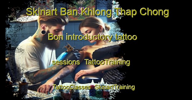 Skinart Ban Khlong Thap Chong Bon introductory tattoo sessions | TattooTraining | TattooClasses | SkinartTraining-Thailand