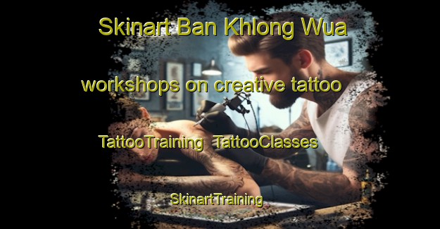 Skinart Ban Khlong Wua workshops on creative tattoo | TattooTraining | TattooClasses | SkinartTraining-Thailand