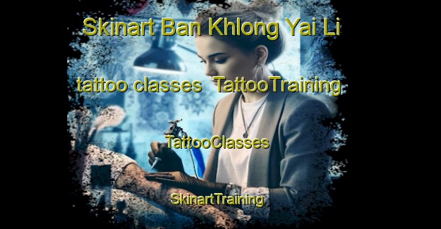 Skinart Ban Khlong Yai Li tattoo classes | TattooTraining | TattooClasses | SkinartTraining-Thailand
