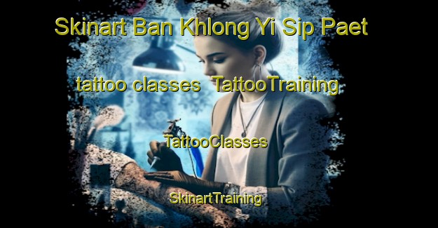 Skinart Ban Khlong Yi Sip Paet tattoo classes | TattooTraining | TattooClasses | SkinartTraining-Thailand