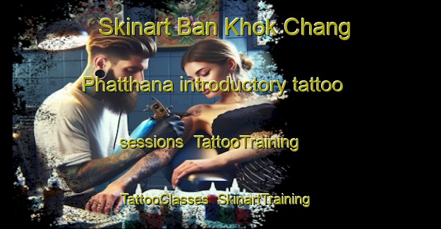 Skinart Ban Khok Chang Phatthana introductory tattoo sessions | TattooTraining | TattooClasses | SkinartTraining-Thailand