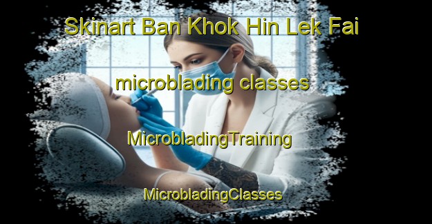Skinart Ban Khok Hin Lek Fai microblading classes | MicrobladingTraining | MicrobladingClasses | SkinartTraining-Thailand