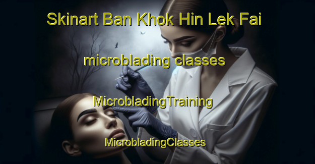Skinart Ban Khok Hin Lek Fai microblading classes | MicrobladingTraining | MicrobladingClasses | SkinartTraining-Thailand