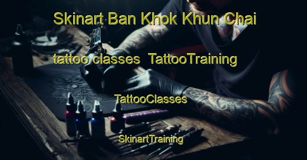 Skinart Ban Khok Khun Chai tattoo classes | TattooTraining | TattooClasses | SkinartTraining-Thailand