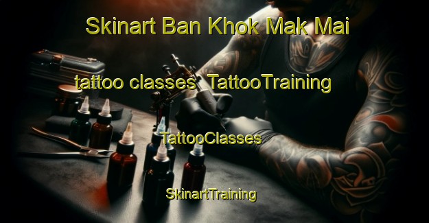 Skinart Ban Khok Mak Mai tattoo classes | TattooTraining | TattooClasses | SkinartTraining-Thailand