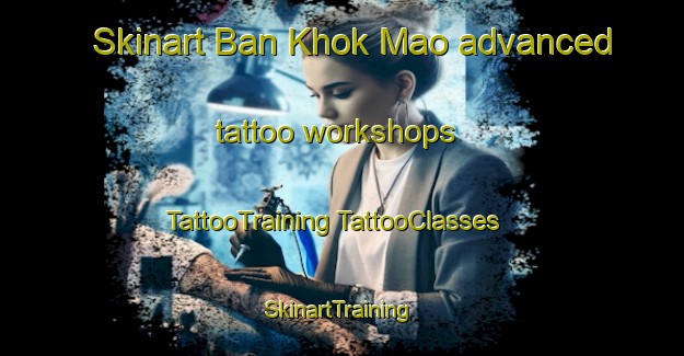 Skinart Ban Khok Mao advanced tattoo workshops | #TattooTraining #TattooClasses #SkinartTraining-Thailand