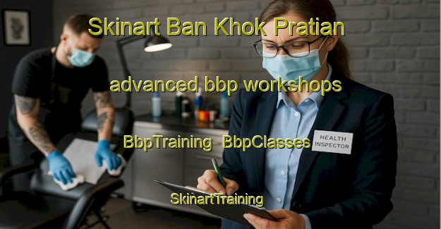 Skinart Ban Khok Pratian advanced bbp workshops | BbpTraining | BbpClasses | SkinartTraining-Thailand