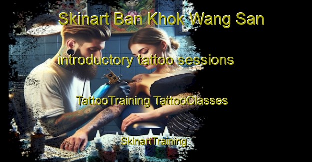 Skinart Ban Khok Wang San introductory tattoo sessions | #TattooTraining #TattooClasses #SkinartTraining-Thailand