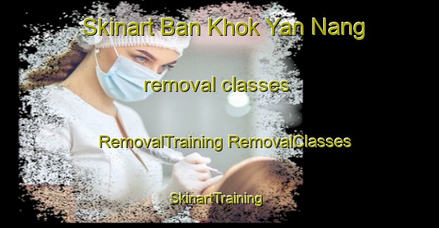 Skinart Ban Khok Yan Nang removal classes | #RemovalTraining #RemovalClasses #SkinartTraining-Thailand