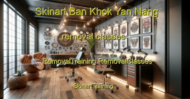 Skinart Ban Khok Yan Nang removal classes | #RemovalTraining #RemovalClasses #SkinartTraining-Thailand