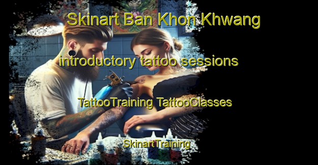 Skinart Ban Khon Khwang introductory tattoo sessions | #TattooTraining #TattooClasses #SkinartTraining-Thailand