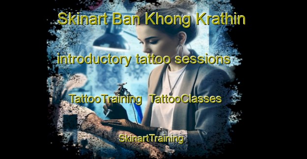 Skinart Ban Khong Krathin introductory tattoo sessions | TattooTraining | TattooClasses | SkinartTraining-Thailand