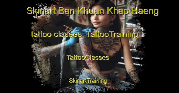 Skinart Ban Khuan Khao Haeng tattoo classes | TattooTraining | TattooClasses | SkinartTraining-Thailand