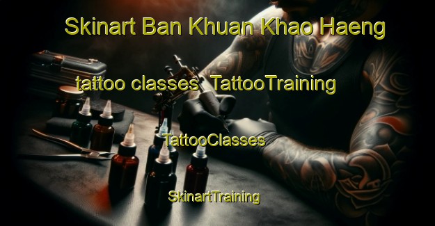 Skinart Ban Khuan Khao Haeng tattoo classes | TattooTraining | TattooClasses | SkinartTraining-Thailand