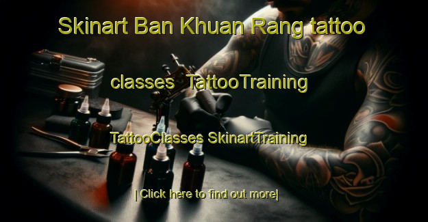 Skinart Ban Khuan Rang tattoo classes | #TattooTraining #TattooClasses #SkinartTraining-Thailand