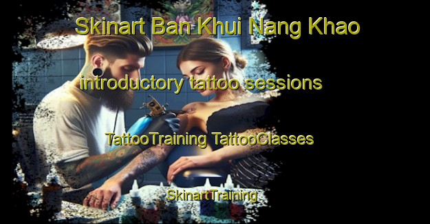 Skinart Ban Khui Nang Khao introductory tattoo sessions | #TattooTraining #TattooClasses #SkinartTraining-Thailand