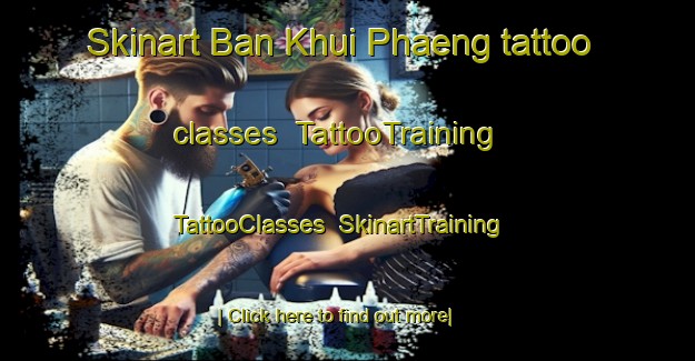 Skinart Ban Khui Phaeng tattoo classes | TattooTraining | TattooClasses | SkinartTraining-Thailand