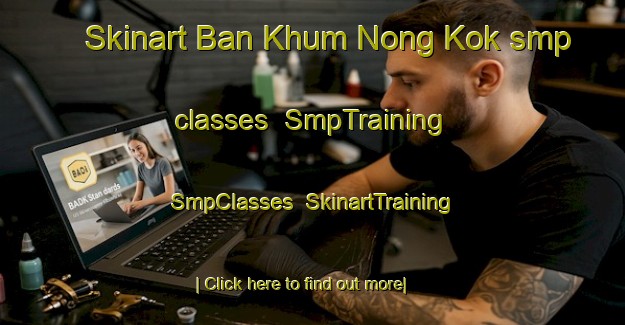 Skinart Ban Khum Nong Kok smp classes | SmpTraining | SmpClasses | SkinartTraining-Thailand