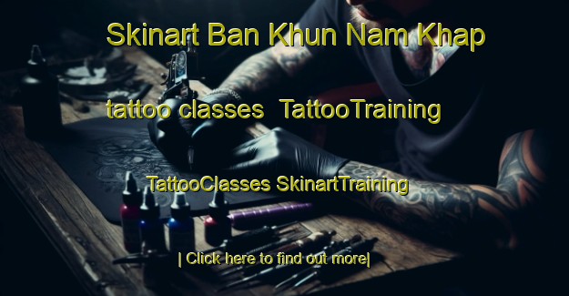 Skinart Ban Khun Nam Khap tattoo classes | #TattooTraining #TattooClasses #SkinartTraining-Thailand