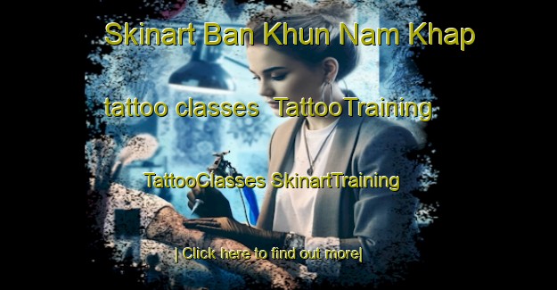 Skinart Ban Khun Nam Khap tattoo classes | #TattooTraining #TattooClasses #SkinartTraining-Thailand