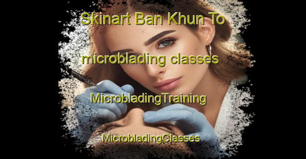 Skinart Ban Khun To microblading classes | MicrobladingTraining | MicrobladingClasses | SkinartTraining-Thailand
