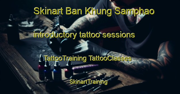 Skinart Ban Khung Samphao introductory tattoo sessions | #TattooTraining #TattooClasses #SkinartTraining-Thailand