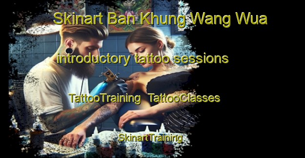 Skinart Ban Khung Wang Wua introductory tattoo sessions | TattooTraining | TattooClasses | SkinartTraining-Thailand