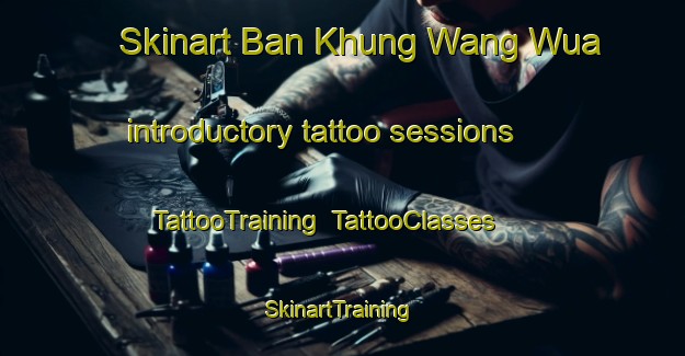 Skinart Ban Khung Wang Wua introductory tattoo sessions | TattooTraining | TattooClasses | SkinartTraining-Thailand