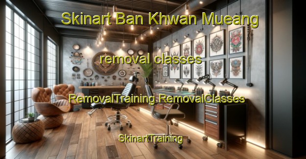 Skinart Ban Khwan Mueang removal classes | #RemovalTraining #RemovalClasses #SkinartTraining-Thailand