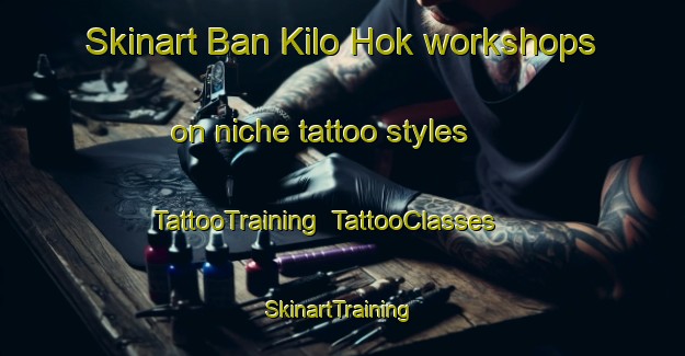 Skinart Ban Kilo Hok workshops on niche tattoo styles | TattooTraining | TattooClasses | SkinartTraining-Thailand