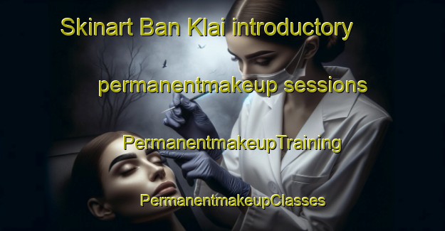 Skinart Ban Klai introductory permanentmakeup sessions | #PermanentmakeupTraining #PermanentmakeupClasses #SkinartTraining-Thailand