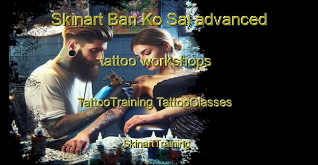 Skinart Ban Ko Sai advanced tattoo workshops | #TattooTraining #TattooClasses #SkinartTraining-Thailand