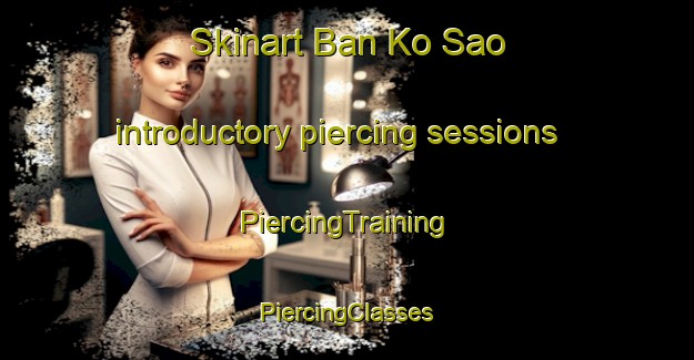 Skinart Ban Ko Sao introductory piercing sessions | #PiercingTraining #PiercingClasses #SkinartTraining-Thailand