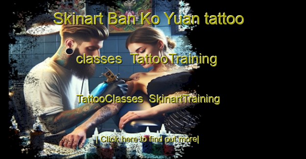 Skinart Ban Ko Yuan tattoo classes | TattooTraining | TattooClasses | SkinartTraining-Thailand
