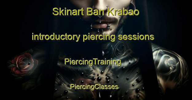 Skinart Ban Krabao introductory piercing sessions | PiercingTraining | PiercingClasses | SkinartTraining-Thailand