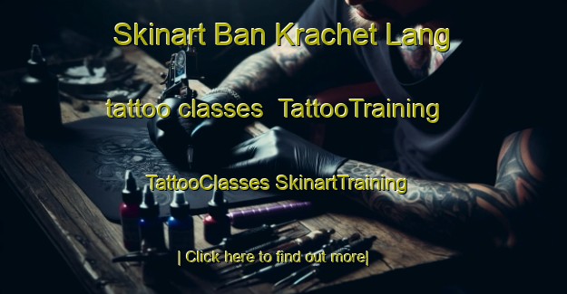 Skinart Ban Krachet Lang tattoo classes | #TattooTraining #TattooClasses #SkinartTraining-Thailand