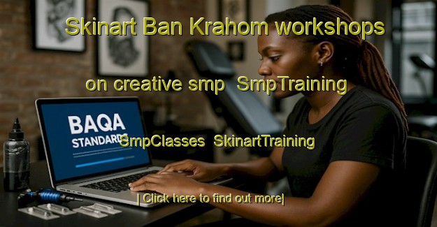 Skinart Ban Krahom workshops on creative smp | SmpTraining | SmpClasses | SkinartTraining-Thailand