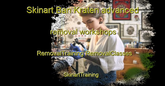 Skinart Ban Kraten advanced removal workshops | #RemovalTraining #RemovalClasses #SkinartTraining-Thailand