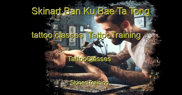 Skinart Ban Ku Bae Ta Tong tattoo classes | TattooTraining | TattooClasses | SkinartTraining-Thailand