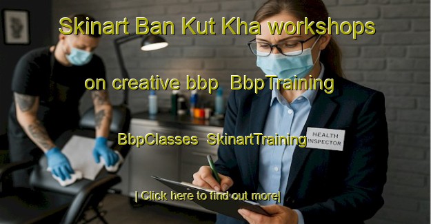 Skinart Ban Kut Kha workshops on creative bbp | BbpTraining | BbpClasses | SkinartTraining-Thailand