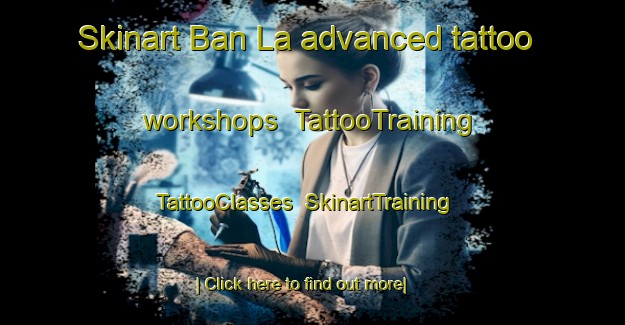 Skinart Ban La advanced tattoo workshops | TattooTraining | TattooClasses | SkinartTraining-Thailand