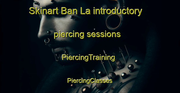 Skinart Ban La introductory piercing sessions | #PiercingTraining #PiercingClasses #SkinartTraining-Thailand