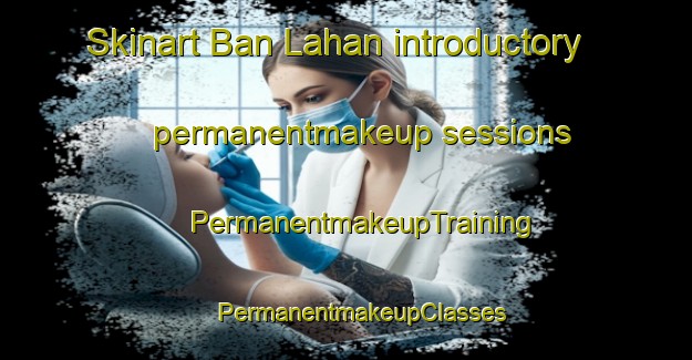 Skinart Ban Lahan introductory permanentmakeup sessions | #PermanentmakeupTraining #PermanentmakeupClasses #SkinartTraining-Thailand