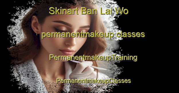 Skinart Ban Lai Wo permanentmakeup classes | #PermanentmakeupTraining #PermanentmakeupClasses #SkinartTraining-Thailand