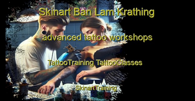 Skinart Ban Lam Krathing advanced tattoo workshops | #TattooTraining #TattooClasses #SkinartTraining-Thailand